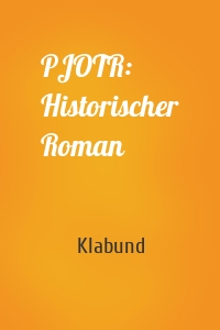 PJOTR: Historischer Roman