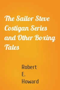 The Sailor Steve Costigan Series and Other Boxing Tales