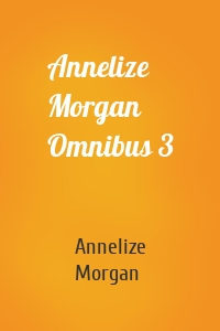Annelize Morgan Omnibus 3