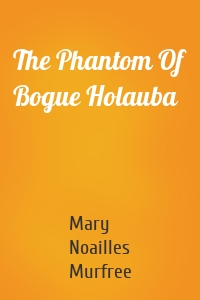 The Phantom Of Bogue Holauba