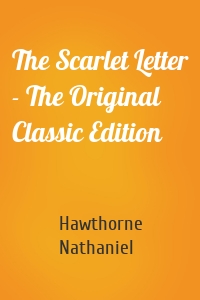 The Scarlet Letter - The Original Classic Edition