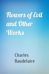 Flowers of Evil and Other Works