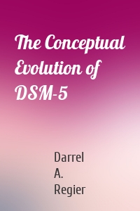 The Conceptual Evolution of DSM-5