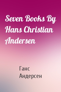 Seven Books By Hans Christian Andersen