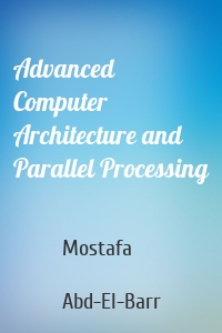 Advanced Computer Architecture and Parallel Processing