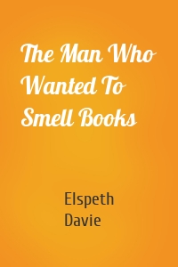 The Man Who Wanted To Smell Books