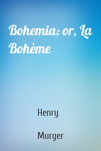 Bohemia; or, La Bohème