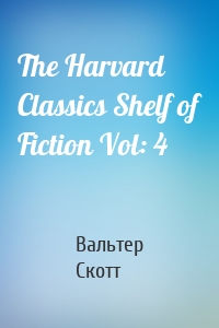 The Harvard Classics Shelf of Fiction Vol: 4