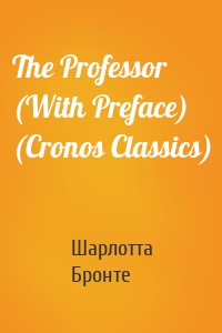 The Professor (With Preface) (Cronos Classics)