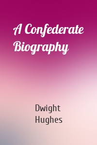 A Confederate Biography