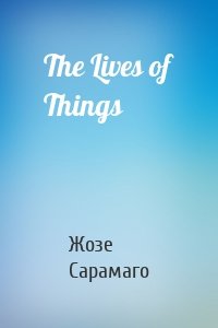 The Lives of Things