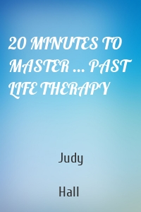 20 MINUTES TO MASTER ... PAST LIFE THERAPY