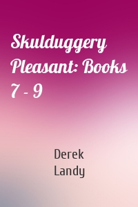 Skulduggery Pleasant: Books 7 - 9