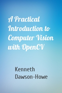 A Practical Introduction to Computer Vision with OpenCV