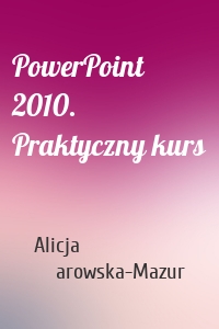PowerPoint 2010. Praktyczny kurs