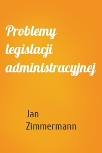 Problemy legislacji administracyjnej
