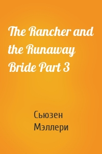 The Rancher and the Runaway Bride Part 3