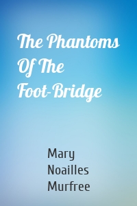 The Phantoms Of The Foot-Bridge