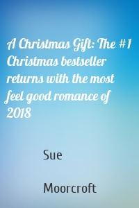 A Christmas Gift: The #1 Christmas bestseller returns with the most feel good romance of 2018