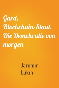 Gard. Blockchain-Staat. Die Demokratie von morgen