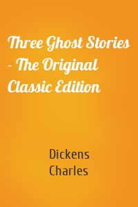 Three Ghost Stories - The Original Classic Edition