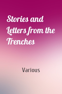 Stories and Letters from the Trenches