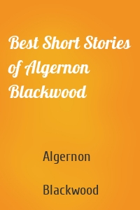 Best Short Stories of Algernon Blackwood