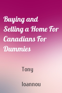 Buying and Selling a Home For Canadians For Dummies