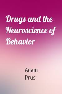 Drugs and the Neuroscience of Behavior