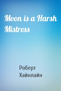 Moon is a Harsh Mistress