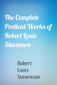 The Complete Poetical Works of Robert Louis Stevenson