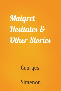 Maigret Hesitates & Other Stories