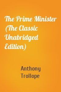 The Prime Minister (The Classic Unabridged Edition)