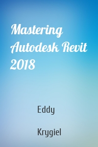Mastering Autodesk Revit 2018