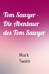 Tom Sawyer - Die Abenteuer des Tom Sawyer