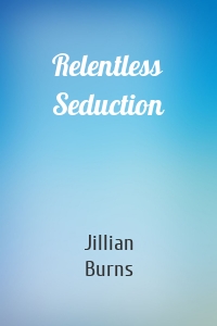 Relentless Seduction