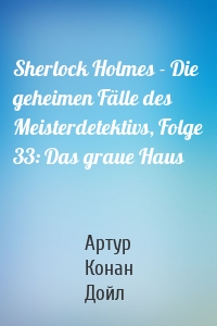 Sherlock Holmes - Die geheimen Fälle des Meisterdetektivs, Folge 33: Das graue Haus