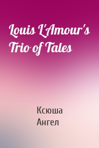 Louis L'Amour's Trio of Tales