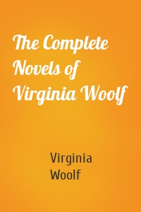 The Complete Novels of Virginia Woolf