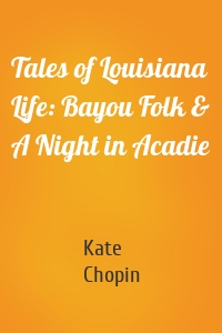 Tales of Louisiana Life: Bayou Folk & A Night in Acadie
