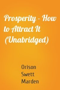 Prosperity - How to Attract It (Unabridged)