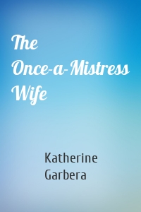 The Once-a-Mistress Wife