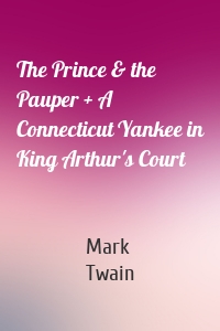 The Prince & the Pauper + A Connecticut Yankee in King Arthur's Court