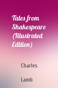 Tales from Shakespeare (Illustrated Edition)