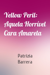 Yellow Peril: Aquela Horrível Cara Amarela