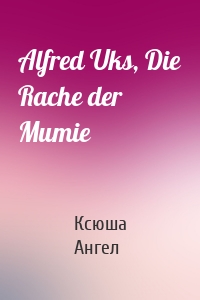 Alfred Uks, Die Rache der Mumie