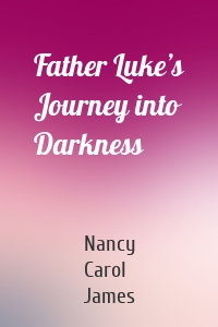 Father Luke’s Journey into Darkness