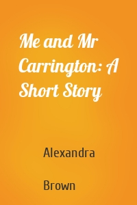 Me and Mr Carrington: A Short Story
