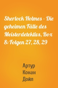 Sherlock Holmes - Die geheimen Fälle des Meisterdetektivs, Box 8: Folgen 27, 28, 29