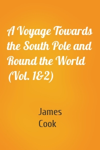 A Voyage Towards the South Pole and Round the World (Vol. 1&2)